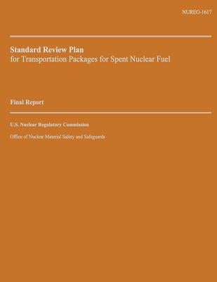 Standard Review Plan for Transportation Packages for Spent Nuclear Fuel: Final Report by Commission, U. S. Nuclear Regulatory