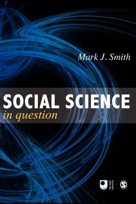 Social Science in Question: Towards a Postdisciplinary Framework by Smith, Mark J.