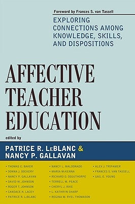 Affective Teacher Education: Exploring Connections among Knowledge, Skills, and Dispositions by LeBlanc, Patrice R.