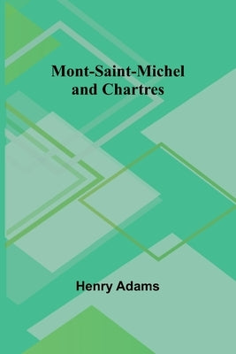 Mont-Saint-Michel and Chartres by Adams, Henry