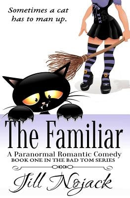 The Familiar: A Paranormal Romantic Comedy by Nojack, Jill