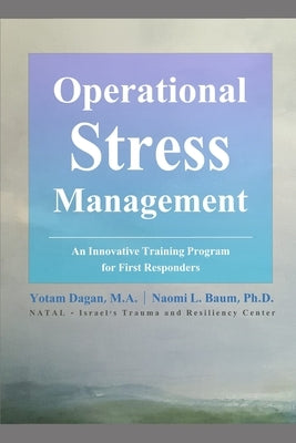 Operational Stress Management: An Innovative Training Program for First Responders by Baum, Naomi L.