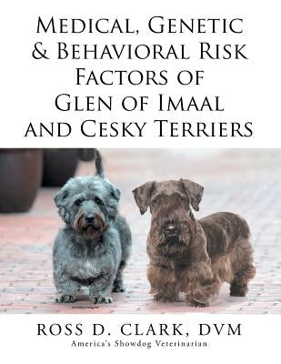 Medical, Genetic & Behavioral Risk Factors of Glen of Imaal and Cesky Terriers by Clark DVM, Ross D.