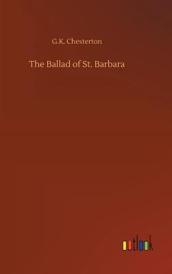 The Ballad of St. Barbara by Chesterton, G. K.