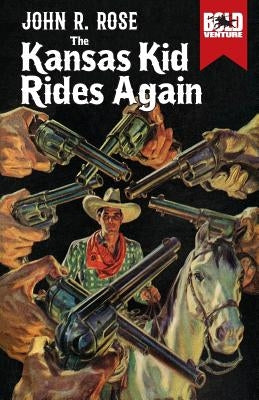 The Kansas Kid Rides Again by Rose, John R.