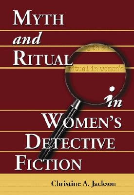 Myth and Ritual in Women's Detective Fiction by Jackson, Christine A.