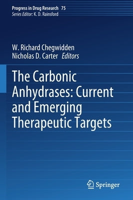 The Carbonic Anhydrases: Current and Emerging Therapeutic Targets by Chegwidden, W. Richard