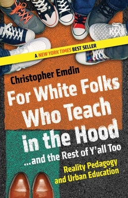 For White Folks Who Teach in the Hood... and the Rest of Y'all Too: Reality Pedagogy and Urban Education by Emdin, Christopher