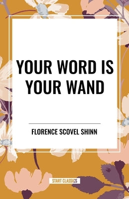 Your Word Is Your Wand by Scovel Shinn, Florence