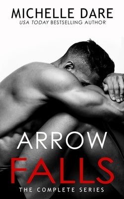 Arrow Falls: The Complete Series by Dare, Michelle