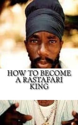 How to Become a Rastafari King: 90 Principles & Tips for Men to Convert to Rastafari by Y. MS, Empress