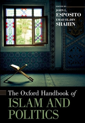 Oxford Handbook of Islam and Politics by Esposito, John L.