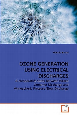 Ozone Generation Using Electrical Discharges by Buntat, Zolkafle