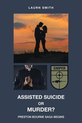 Assisted Suicide or Murder?: Preston Bourne Saga Begins by Smith, Laurn