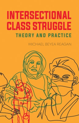 Intersectional Class Struggle: Theory and Practice by Reagan, Michael Beyea