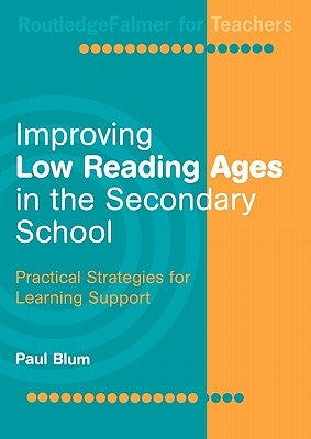 Improving Low-Reading Ages in the Secondary School: Practical Strategies for Learning Support by Blum, Paul