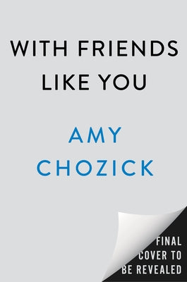 With Friends Like You by Chozick, Amy