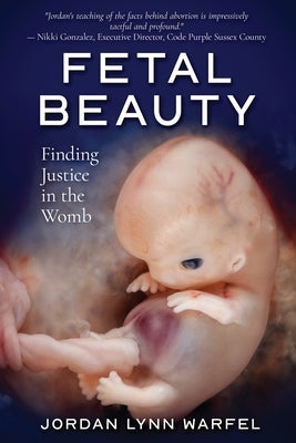 Fetal Beauty: Finding Justice in the Womb by Warfel, Felicia Marie