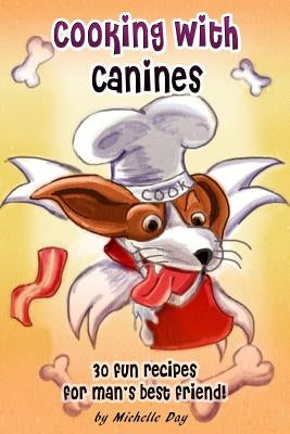 Cooking with Canines by Day, Michelle