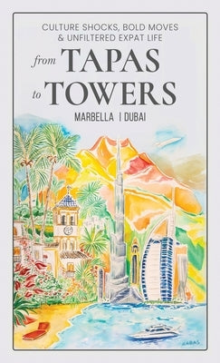 From Tapas To Towers: Culture Shocks, Bold Moves & Unfiltered Expat Life by Rucic, Jasmina