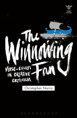 The Winnowing Fan: Verse-Essays in Creative Criticism by Norris, Christopher