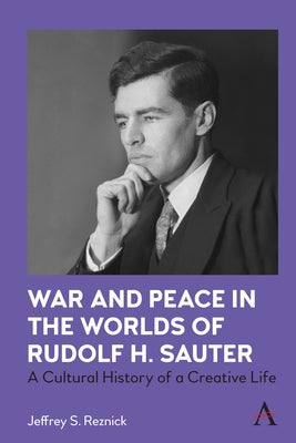 War and Peace in the Worlds of Rudolf H. Sauter: A Cultural History of a Creative Life by Reznick, Jeffrey S.