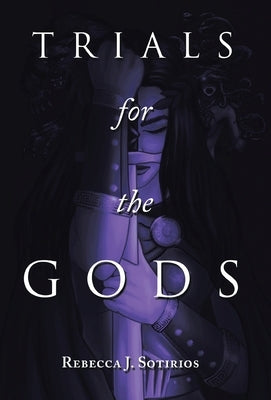 Trials for the Gods by Sotirios, Rebecca J.