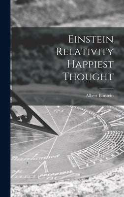 Einstein Relativity Happiest Thought by Albert Einstein