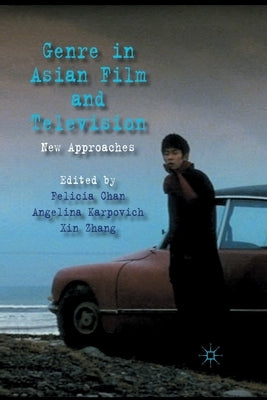 Genre in Asian Film and Television: New Approaches by Chan, F.