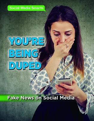 You're Being Duped: Fake News on Social Media by Peters, Jennifer