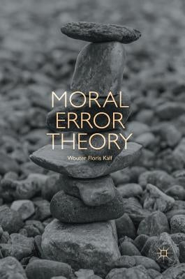 Moral Error Theory by Kalf, Wouter Floris