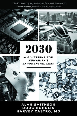 2030: A Blueprint for Humanity's Exponential Leap by Smithson, Alan