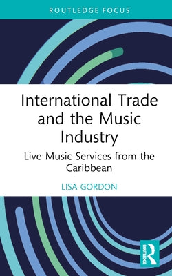 International Trade and the Music Industry: Live Music Services from the Caribbean by Gordon, Lisa