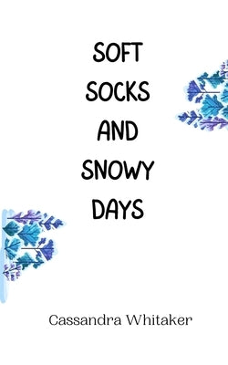 Soft Socks and Snowy Days by Whitaker, Cassandra