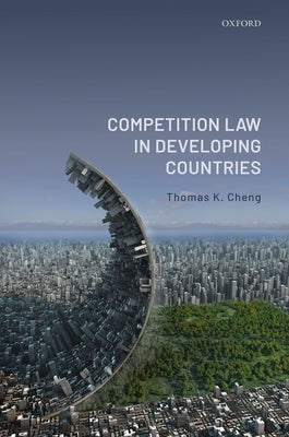 Competition Law in Developing Countries by Cheng, Thomas K.