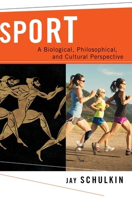 Sport: A Biological, Philosophical, and Cultural Perspective by Schulkin, Jay