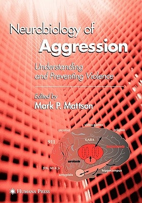 Neurobiology of Aggression: Understanding and Preventing Violence by Mattson, Mark P.