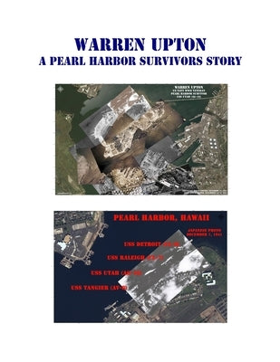 Warren Upton: A Pearl Harbor Survivors Story by Upton, Warren