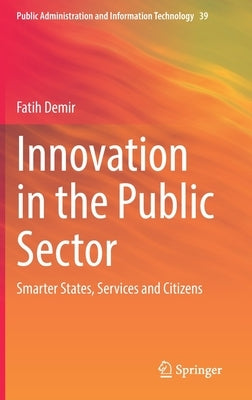 Innovation in the Public Sector: Smarter States, Services and Citizens by Demir, Fatih