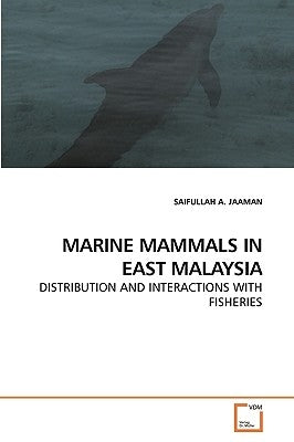 Marine Mammals in East Malaysia by Jaaman, Saifullah A.