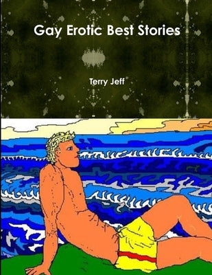 Gay Erotic Best Stories by Jeff, Terry