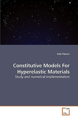 Constitutive Models For Hyperelastic Materials by Pascon, João