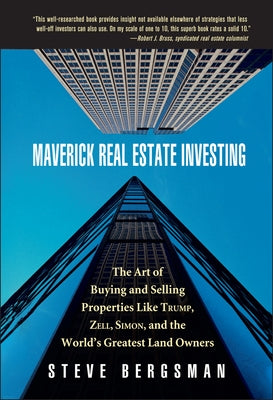 Maverick Real Estate Investing: The Art of Buying and Selling Properties Like Trump, Zell, Simon, and the World's Greatest Land Owners by Bergsman, Steve