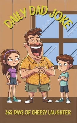 Daily Dad Joke: 365 Days of Cheesy Laughter by Goodwin, Matthew
