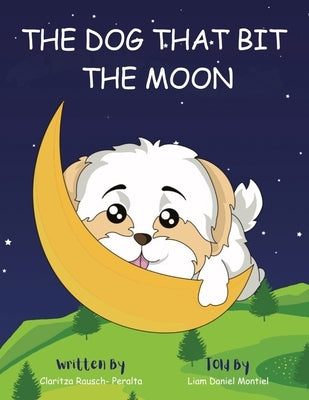 The Dog That Bit The Moon: A Bedtime Story For Kids by Rausch Peralta, Claritza