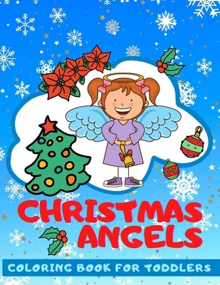 Christmas Angels COLORING BOOK FOR TODDLERS: Cute Angels Illustration for Kids 2-6 Ages The First Christmas Coloring Book for Baby. by Group, Pink Flowers