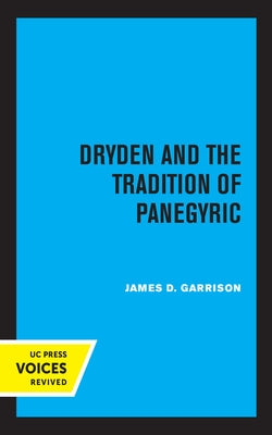 Dryden and the Tradition of Panegyric by Garrison, James