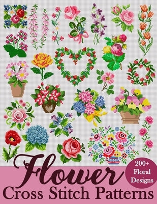 Flower Cross Stitch Patterns: The Largest Collection of Over 200 Gorgeous Floral Designs for Every Style by Mai, Sakura