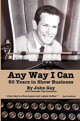 Any Way I Can - Fifty Years in Show Business by Gay, John