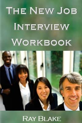 The New Job Interview Workbook: Turning your opportunity into a job offer by Blake, Ray
